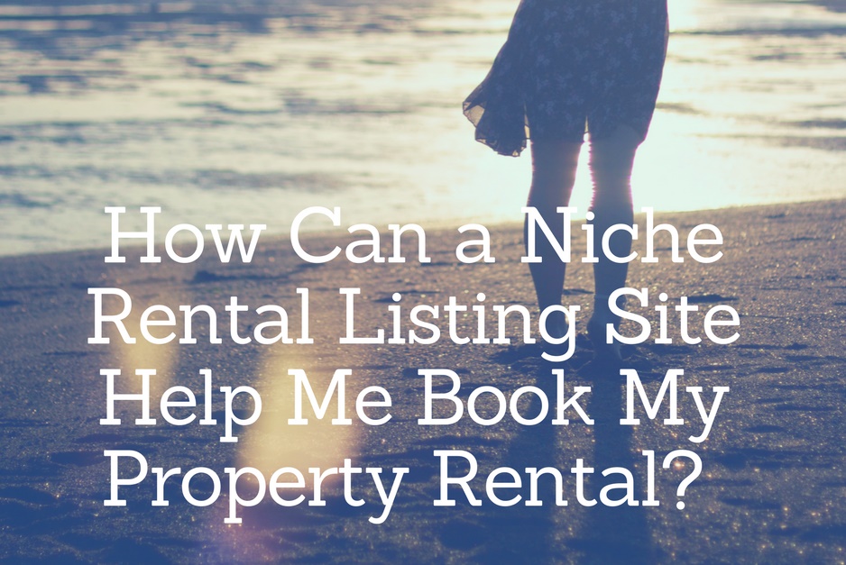 How Can a Niche Rental Listing Site Help Me with my bookings